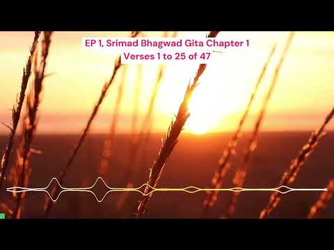 Ep 1, Srimad Bhagwad Gita Chapter 1 Verses 1 To 25 Of 47