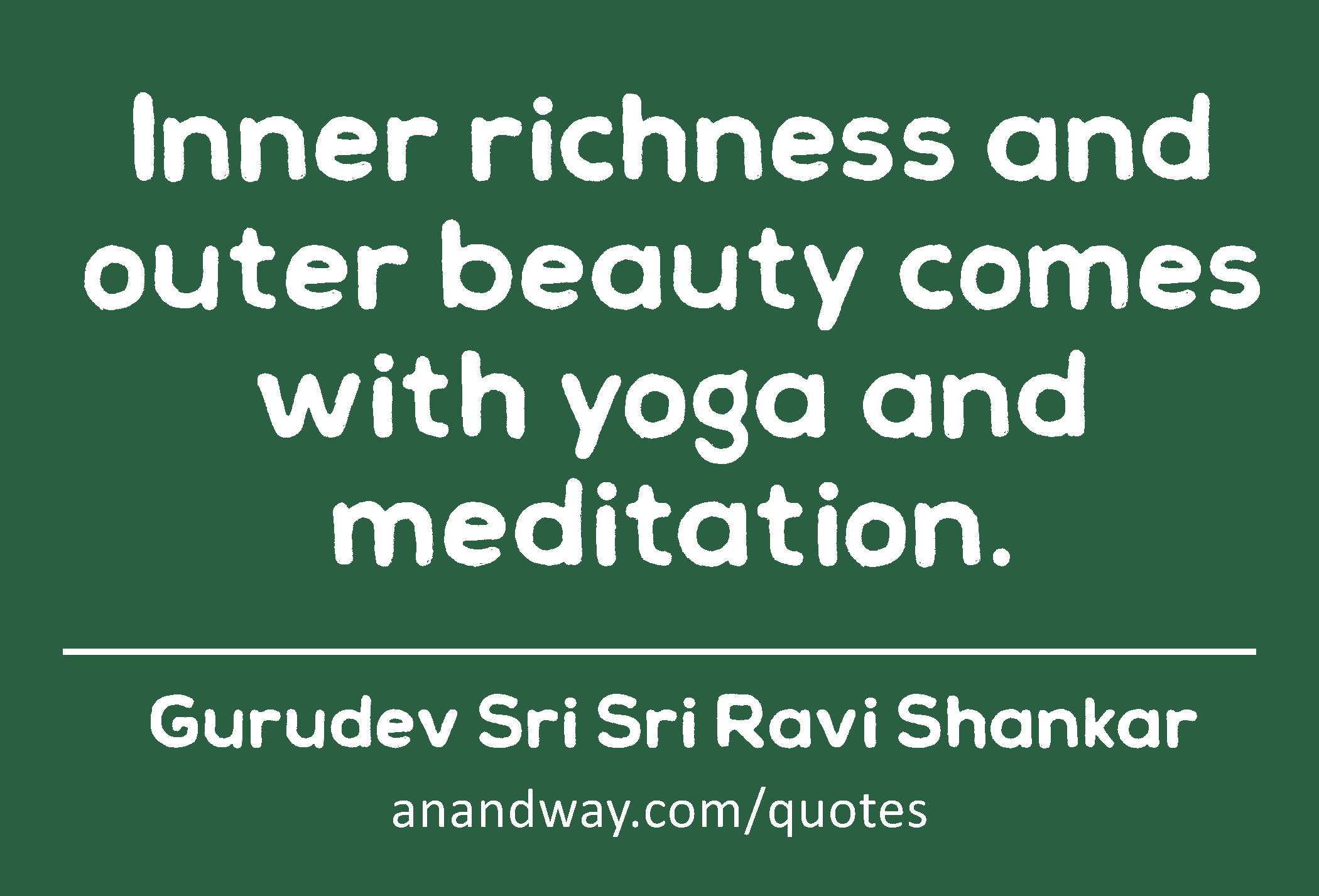 Inner richness and outer beauty comes with yoga and...by Gurudev Sri ...