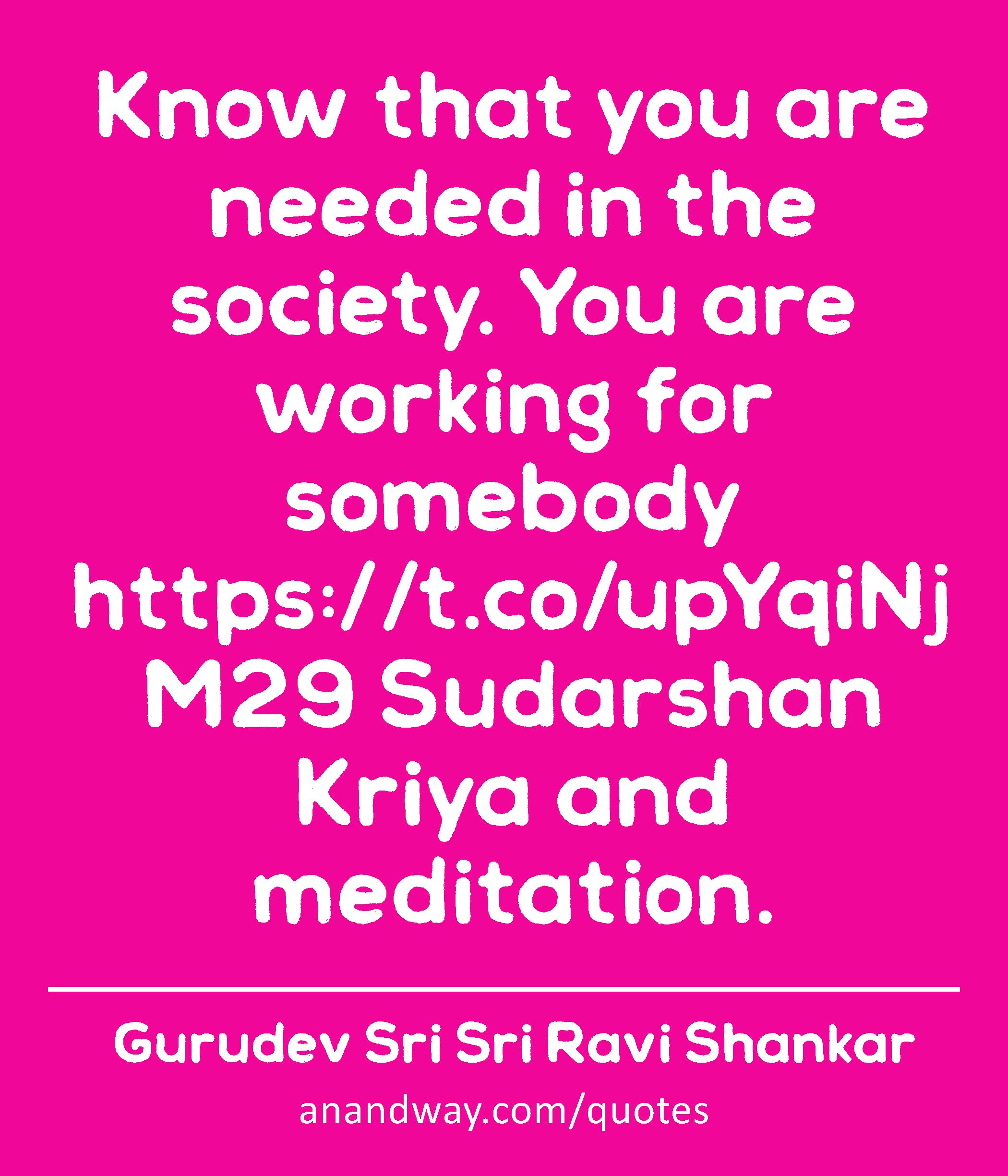 Know that you are needed in the society. You are working for somebody https://t.co/upYqiNjM29
 -Gurudev Sri Sri Ravi Shankar